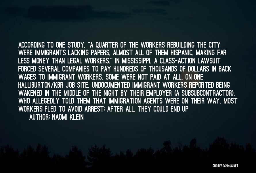 Naomi Klein Quotes: According To One Study, A Quarter Of The Workers Rebuilding The City Were Immigrants Lacking Papers, Almost All Of Them