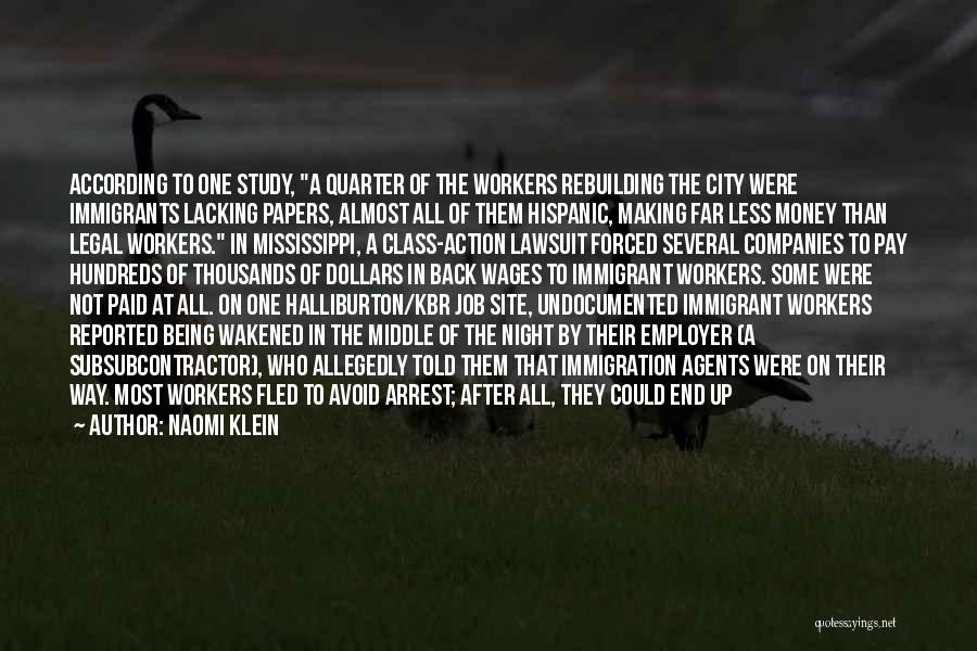 Naomi Klein Quotes: According To One Study, A Quarter Of The Workers Rebuilding The City Were Immigrants Lacking Papers, Almost All Of Them