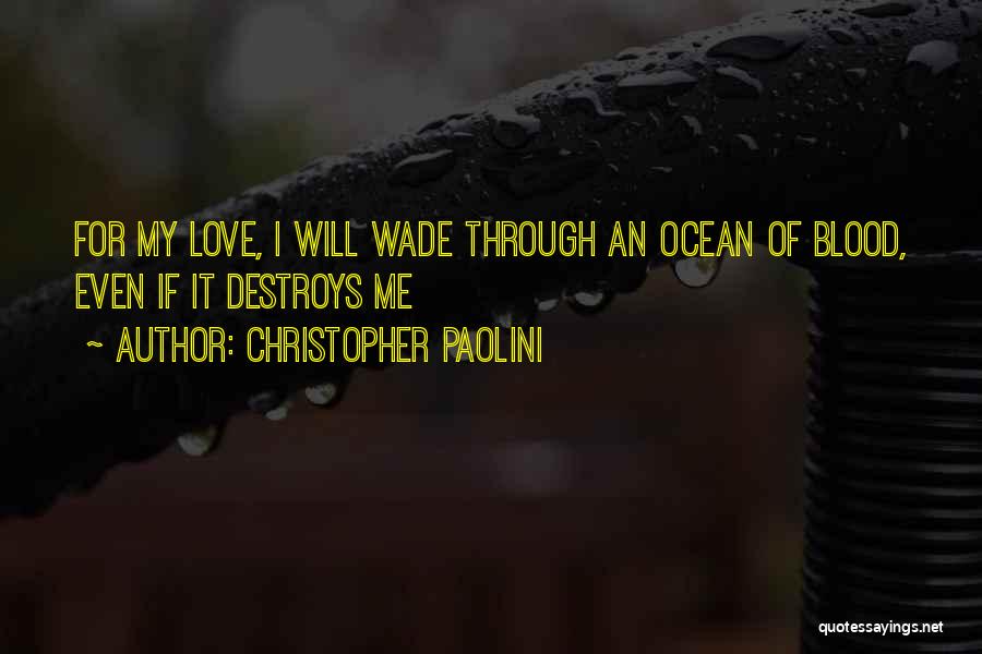 Christopher Paolini Quotes: For My Love, I Will Wade Through An Ocean Of Blood, Even If It Destroys Me