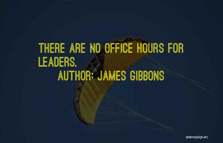 James Gibbons Quotes: There Are No Office Hours For Leaders.