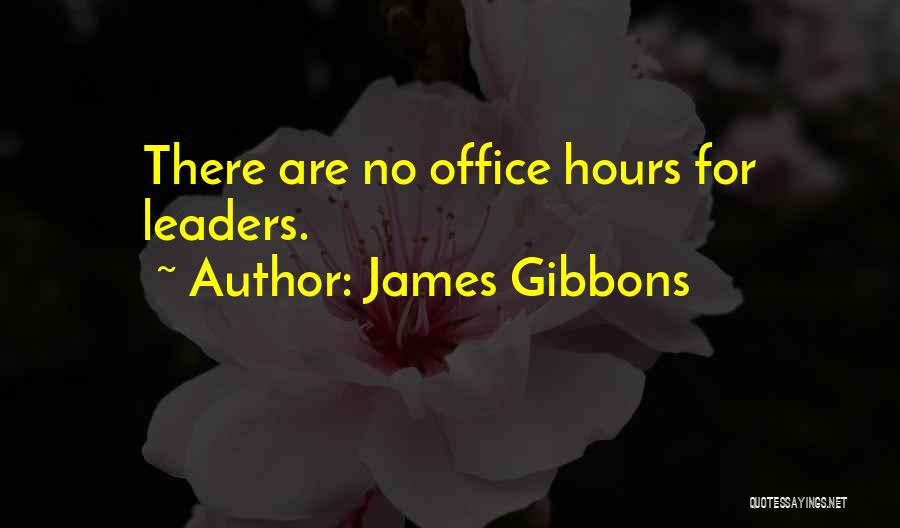 James Gibbons Quotes: There Are No Office Hours For Leaders.