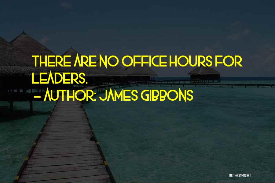 James Gibbons Quotes: There Are No Office Hours For Leaders.