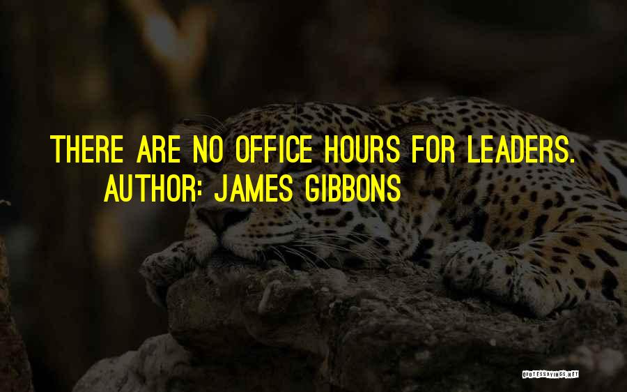 James Gibbons Quotes: There Are No Office Hours For Leaders.