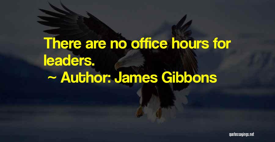 James Gibbons Quotes: There Are No Office Hours For Leaders.
