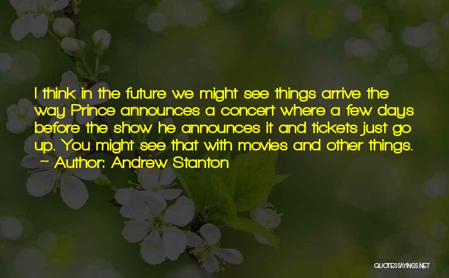 Andrew Stanton Quotes: I Think In The Future We Might See Things Arrive The Way Prince Announces A Concert Where A Few Days