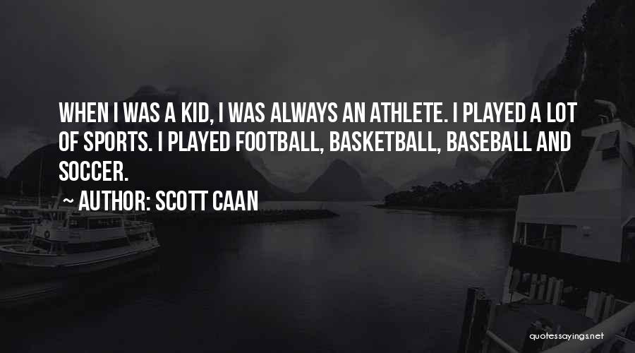 Scott Caan Quotes: When I Was A Kid, I Was Always An Athlete. I Played A Lot Of Sports. I Played Football, Basketball,