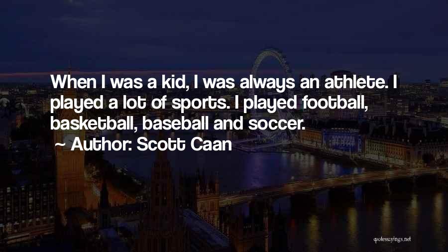Scott Caan Quotes: When I Was A Kid, I Was Always An Athlete. I Played A Lot Of Sports. I Played Football, Basketball,