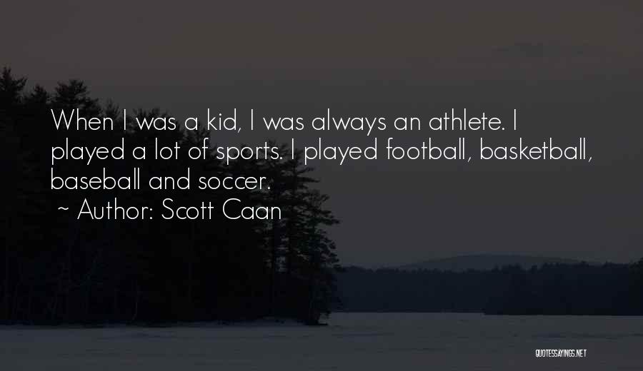 Scott Caan Quotes: When I Was A Kid, I Was Always An Athlete. I Played A Lot Of Sports. I Played Football, Basketball,