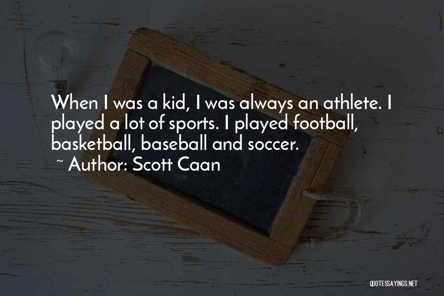 Scott Caan Quotes: When I Was A Kid, I Was Always An Athlete. I Played A Lot Of Sports. I Played Football, Basketball,