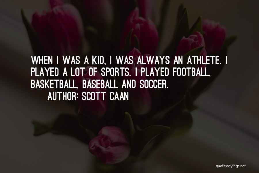 Scott Caan Quotes: When I Was A Kid, I Was Always An Athlete. I Played A Lot Of Sports. I Played Football, Basketball,