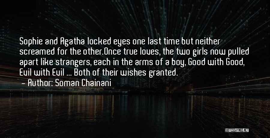 Soman Chainani Quotes: Sophie And Agatha Locked Eyes One Last Time But Neither Screamed For The Other.once True Loves, The Two Girls Now