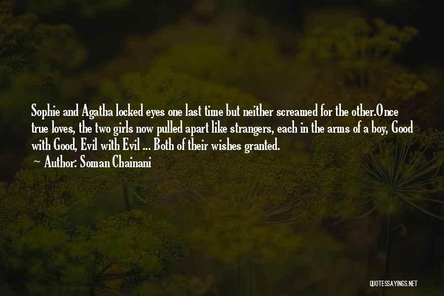 Soman Chainani Quotes: Sophie And Agatha Locked Eyes One Last Time But Neither Screamed For The Other.once True Loves, The Two Girls Now