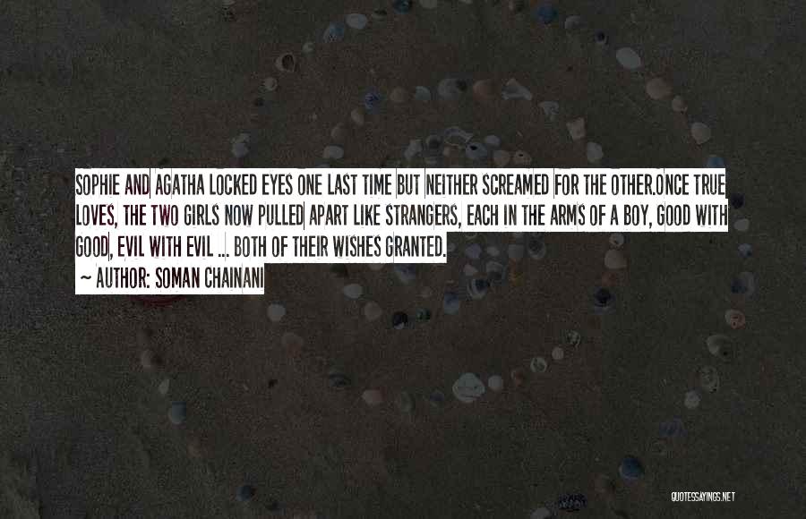 Soman Chainani Quotes: Sophie And Agatha Locked Eyes One Last Time But Neither Screamed For The Other.once True Loves, The Two Girls Now