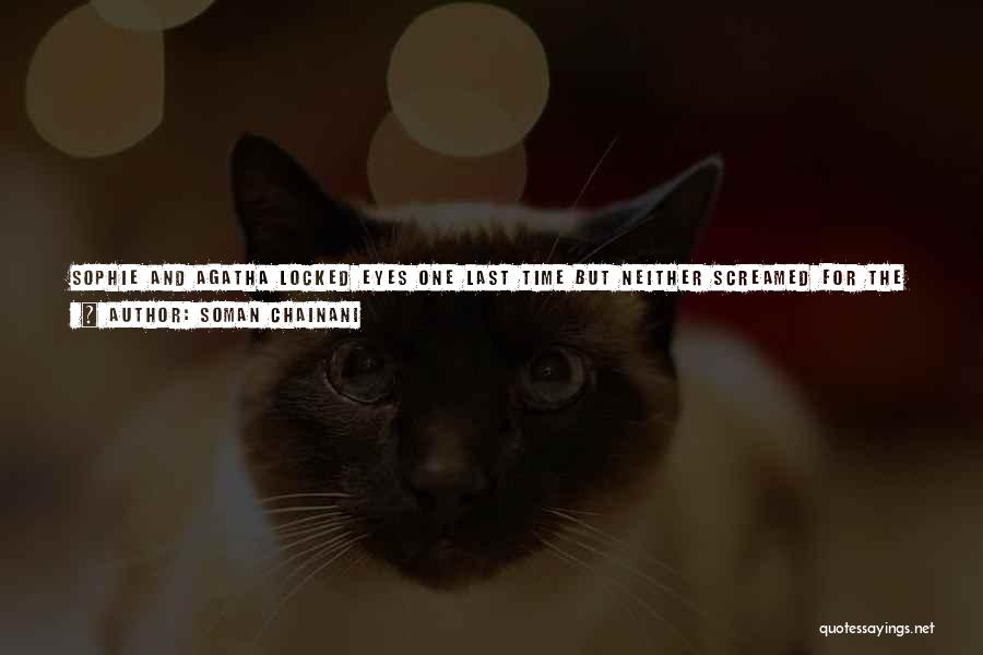 Soman Chainani Quotes: Sophie And Agatha Locked Eyes One Last Time But Neither Screamed For The Other.once True Loves, The Two Girls Now