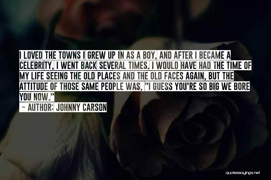 Johnny Carson Quotes: I Loved The Towns I Grew Up In As A Boy, And After I Became A Celebrity, I Went Back