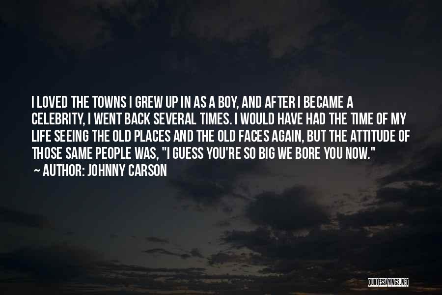 Johnny Carson Quotes: I Loved The Towns I Grew Up In As A Boy, And After I Became A Celebrity, I Went Back