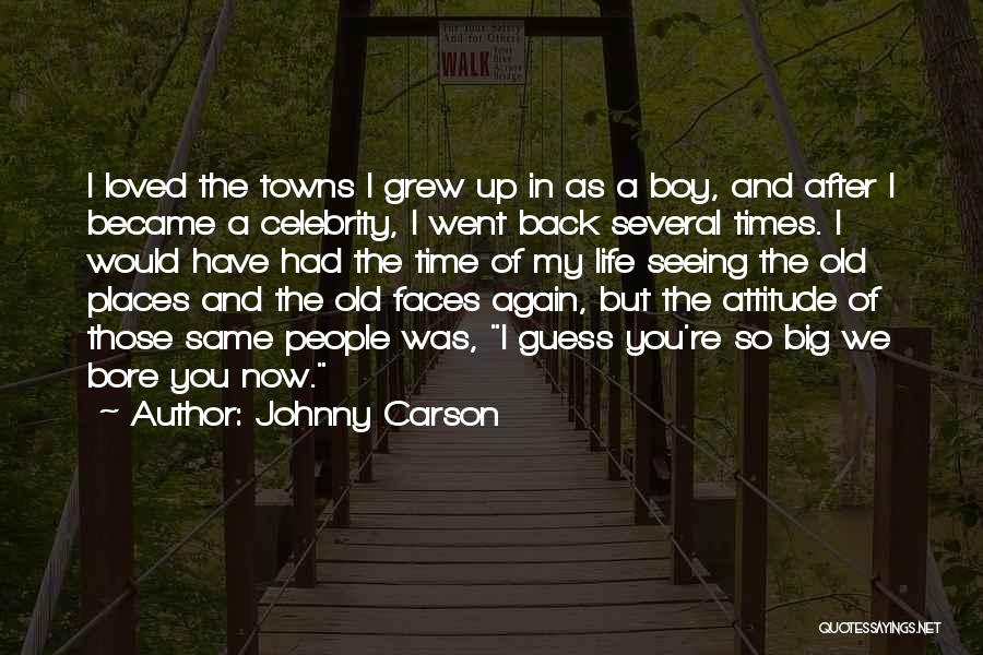 Johnny Carson Quotes: I Loved The Towns I Grew Up In As A Boy, And After I Became A Celebrity, I Went Back