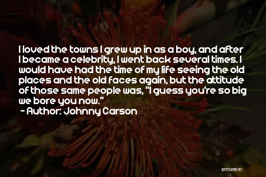 Johnny Carson Quotes: I Loved The Towns I Grew Up In As A Boy, And After I Became A Celebrity, I Went Back