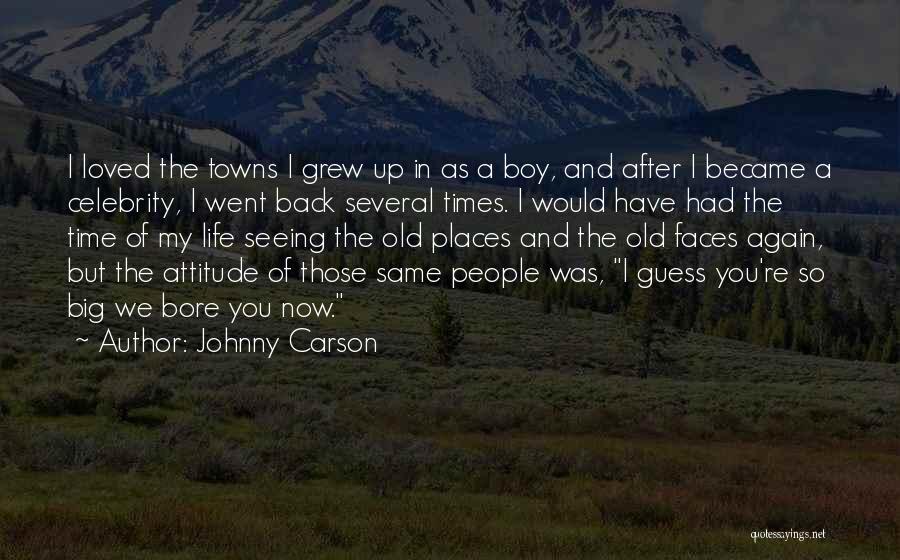 Johnny Carson Quotes: I Loved The Towns I Grew Up In As A Boy, And After I Became A Celebrity, I Went Back