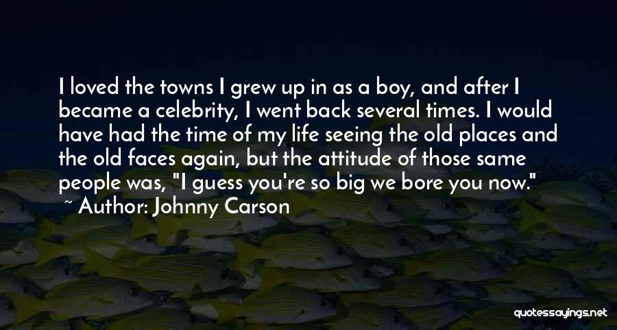 Johnny Carson Quotes: I Loved The Towns I Grew Up In As A Boy, And After I Became A Celebrity, I Went Back