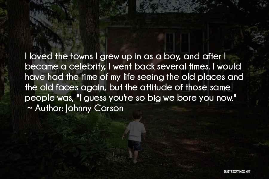 Johnny Carson Quotes: I Loved The Towns I Grew Up In As A Boy, And After I Became A Celebrity, I Went Back