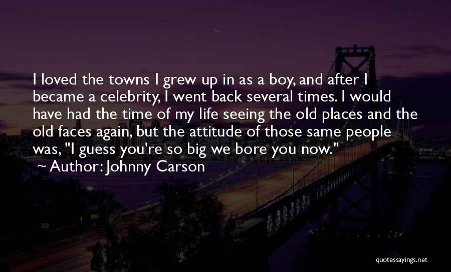 Johnny Carson Quotes: I Loved The Towns I Grew Up In As A Boy, And After I Became A Celebrity, I Went Back