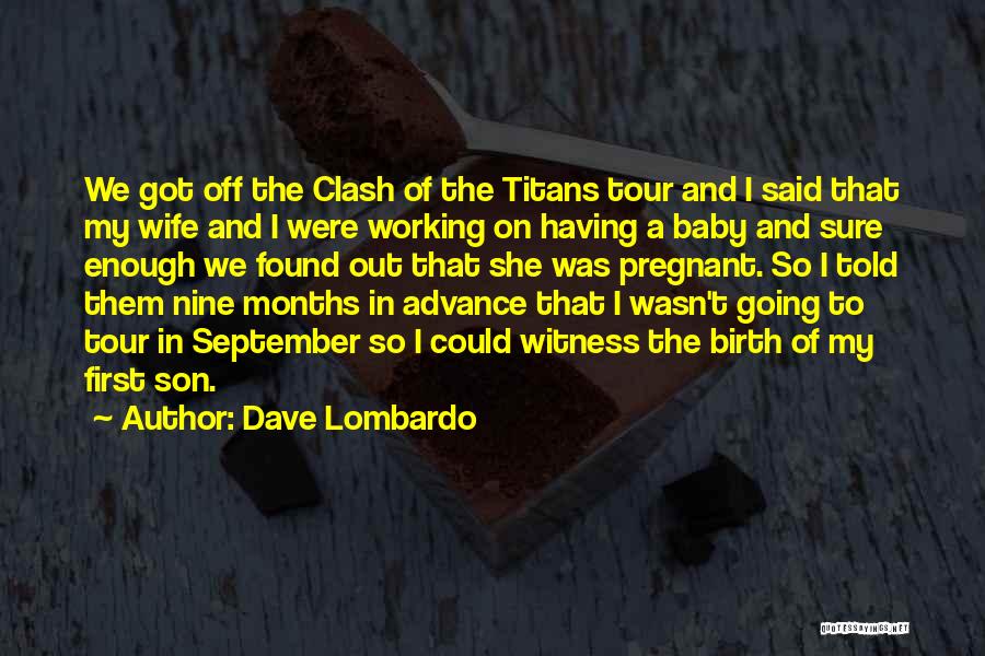 8 Months Baby Quotes By Dave Lombardo