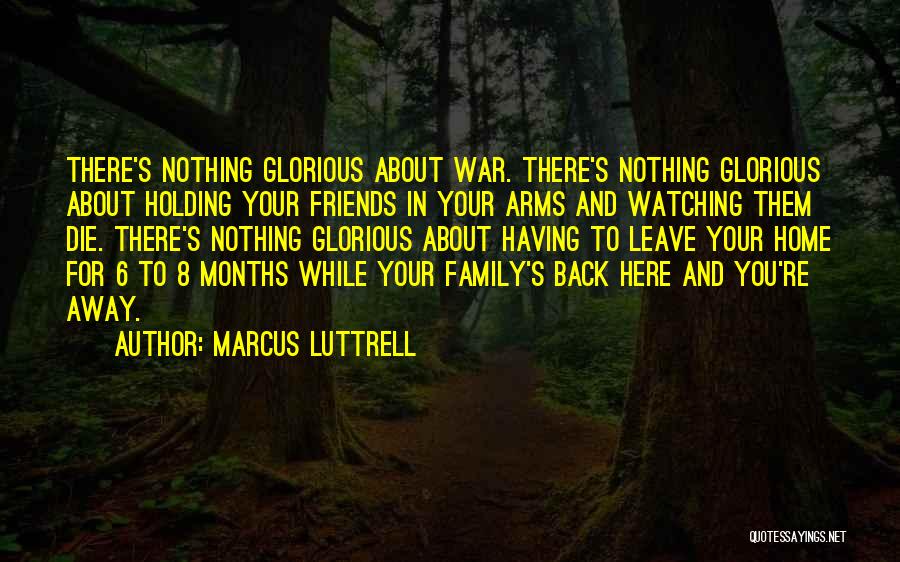 8 Months Quotes By Marcus Luttrell