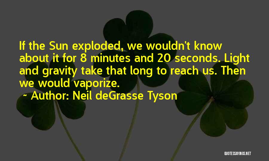 8 Seconds Quotes By Neil DeGrasse Tyson