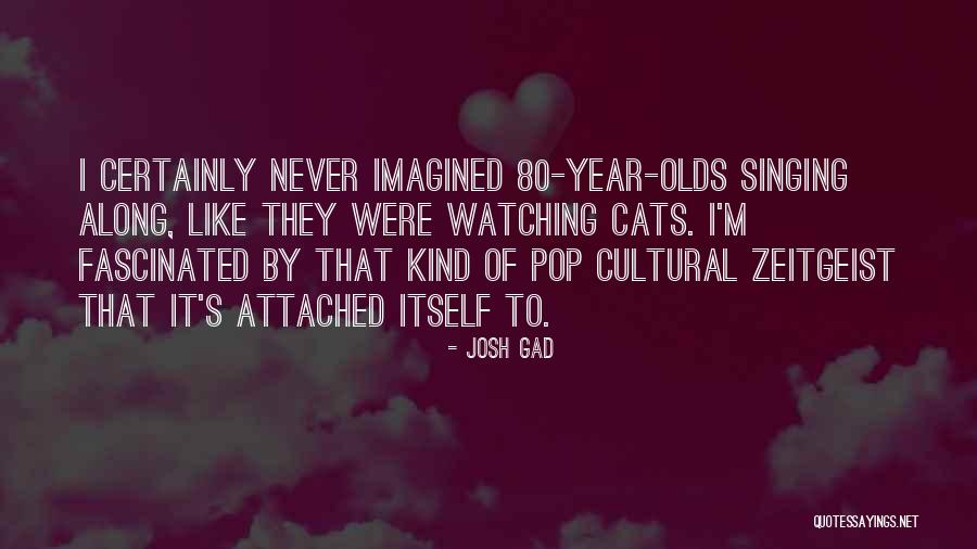 80 Year Olds Quotes By Josh Gad 80 Year Olds Quotes By Josh Gad