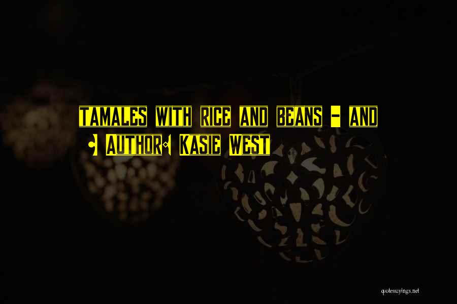 Kasie West Quotes: Tamales With Rice And Beans - And