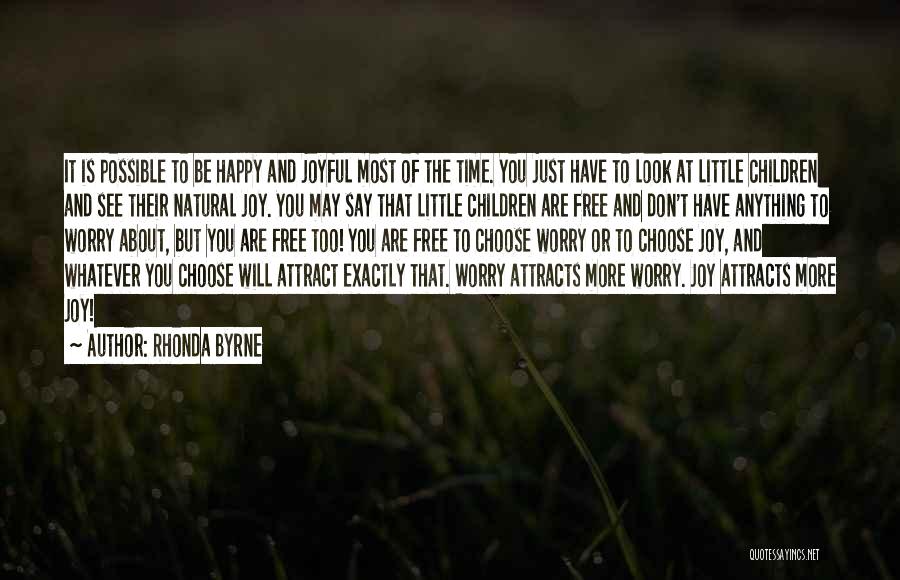 Rhonda Byrne Quotes: It Is Possible To Be Happy And Joyful Most Of The Time. You Just Have To Look At Little Children