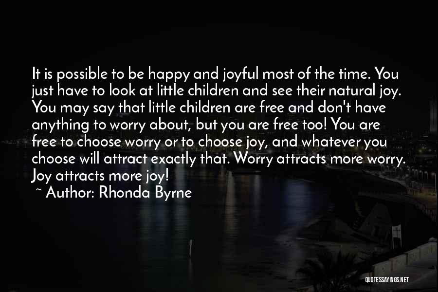 Rhonda Byrne Quotes: It Is Possible To Be Happy And Joyful Most Of The Time. You Just Have To Look At Little Children