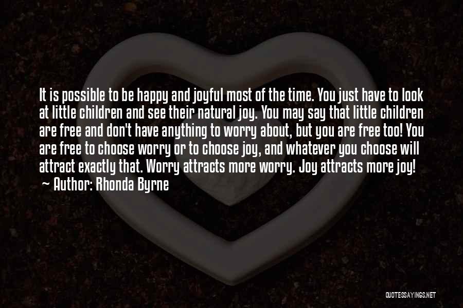 Rhonda Byrne Quotes: It Is Possible To Be Happy And Joyful Most Of The Time. You Just Have To Look At Little Children