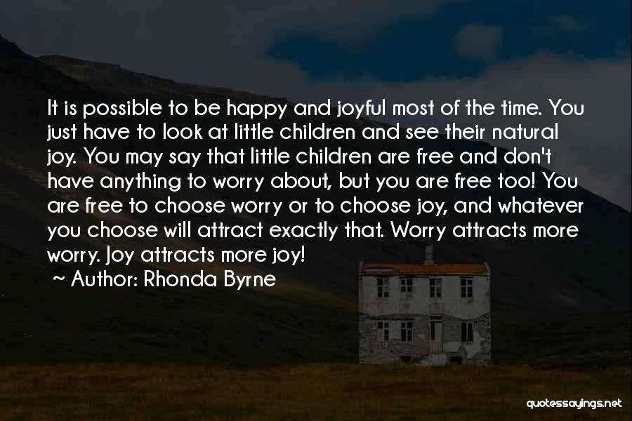 Rhonda Byrne Quotes: It Is Possible To Be Happy And Joyful Most Of The Time. You Just Have To Look At Little Children