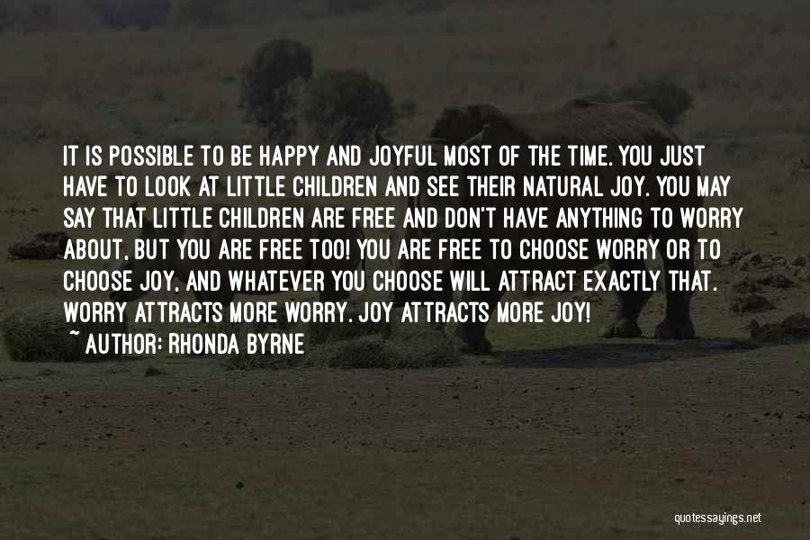 Rhonda Byrne Quotes: It Is Possible To Be Happy And Joyful Most Of The Time. You Just Have To Look At Little Children