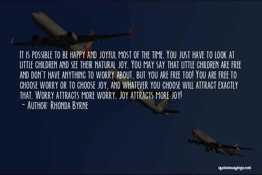 Rhonda Byrne Quotes: It Is Possible To Be Happy And Joyful Most Of The Time. You Just Have To Look At Little Children