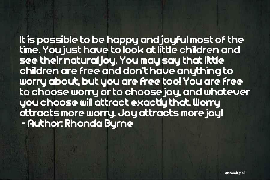 Rhonda Byrne Quotes: It Is Possible To Be Happy And Joyful Most Of The Time. You Just Have To Look At Little Children