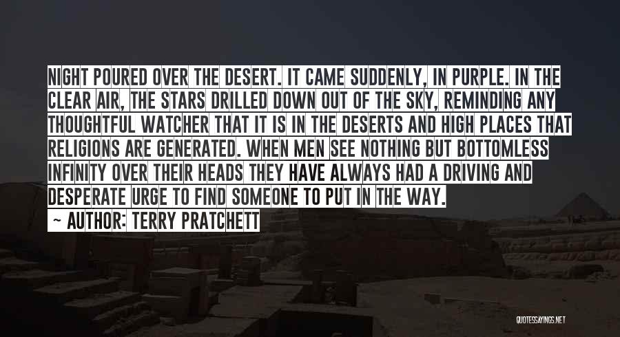 Terry Pratchett Quotes: Night Poured Over The Desert. It Came Suddenly, In Purple. In The Clear Air, The Stars Drilled Down Out Of