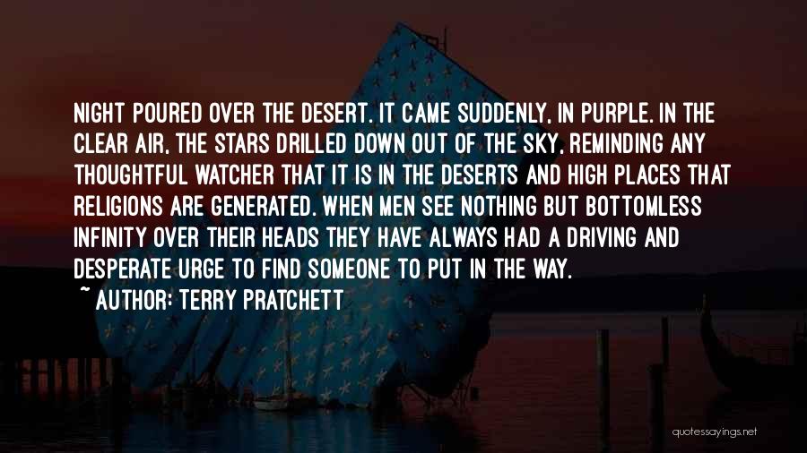 Terry Pratchett Quotes: Night Poured Over The Desert. It Came Suddenly, In Purple. In The Clear Air, The Stars Drilled Down Out Of