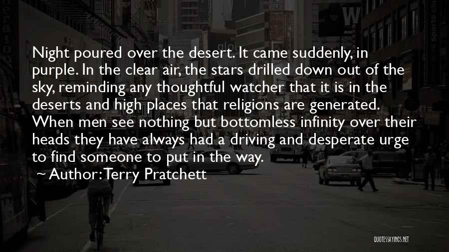 Terry Pratchett Quotes: Night Poured Over The Desert. It Came Suddenly, In Purple. In The Clear Air, The Stars Drilled Down Out Of