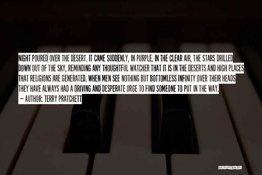 Terry Pratchett Quotes: Night Poured Over The Desert. It Came Suddenly, In Purple. In The Clear Air, The Stars Drilled Down Out Of