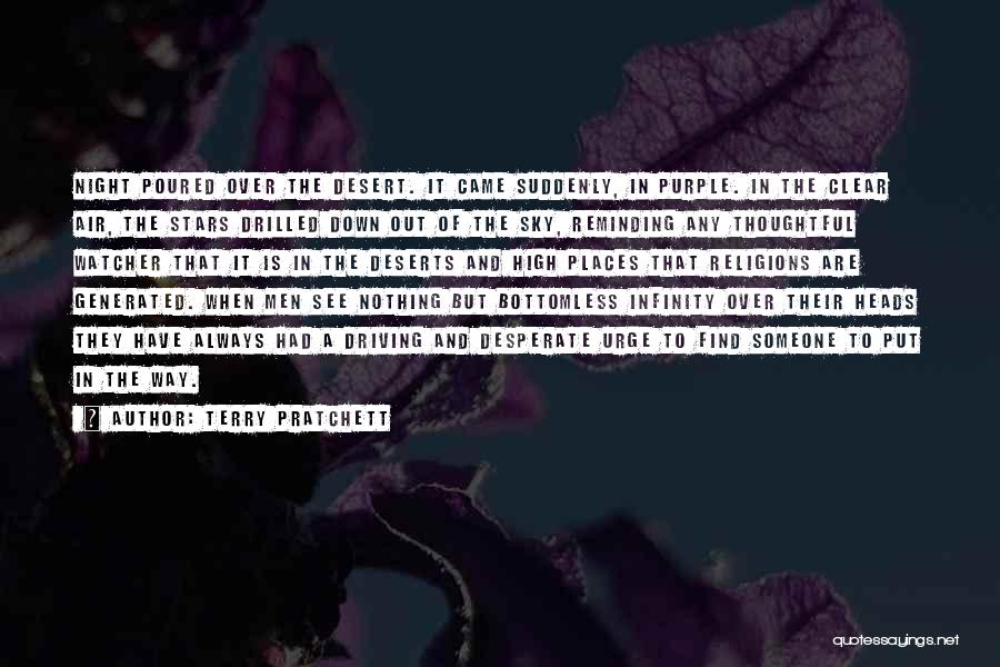 Terry Pratchett Quotes: Night Poured Over The Desert. It Came Suddenly, In Purple. In The Clear Air, The Stars Drilled Down Out Of