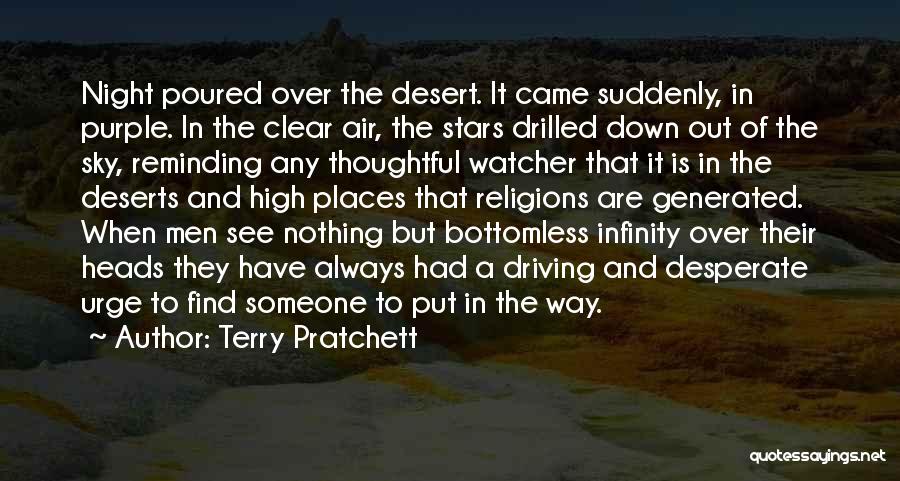 Terry Pratchett Quotes: Night Poured Over The Desert. It Came Suddenly, In Purple. In The Clear Air, The Stars Drilled Down Out Of