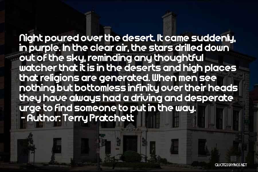 Terry Pratchett Quotes: Night Poured Over The Desert. It Came Suddenly, In Purple. In The Clear Air, The Stars Drilled Down Out Of