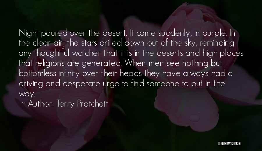 Terry Pratchett Quotes: Night Poured Over The Desert. It Came Suddenly, In Purple. In The Clear Air, The Stars Drilled Down Out Of