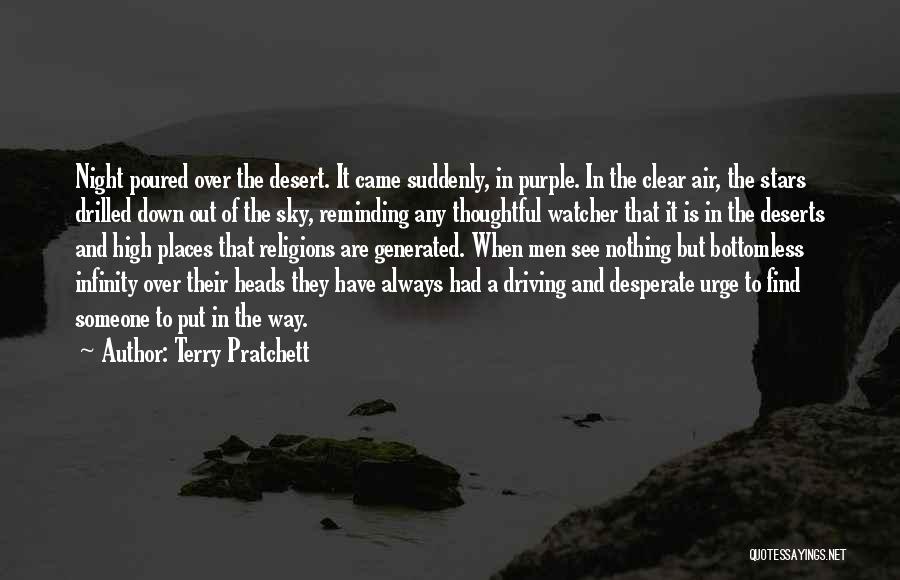 Terry Pratchett Quotes: Night Poured Over The Desert. It Came Suddenly, In Purple. In The Clear Air, The Stars Drilled Down Out Of