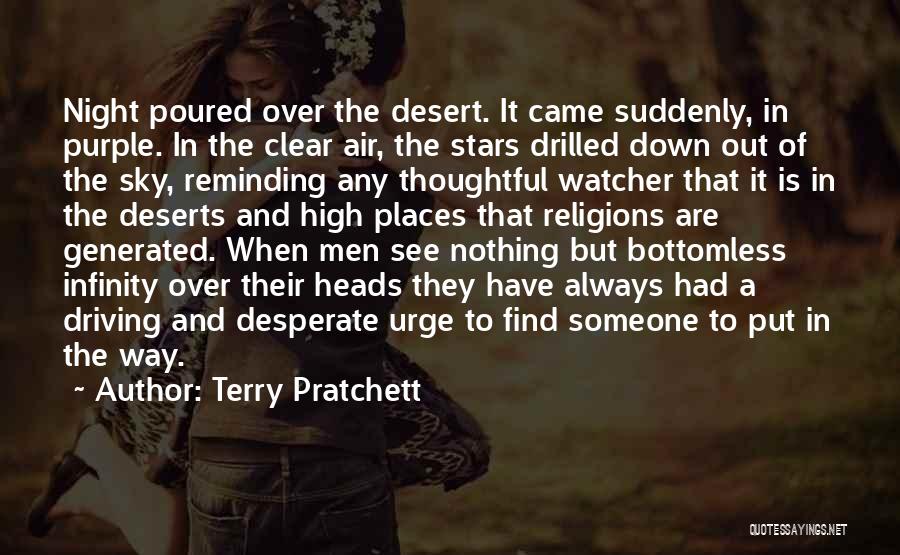 Terry Pratchett Quotes: Night Poured Over The Desert. It Came Suddenly, In Purple. In The Clear Air, The Stars Drilled Down Out Of