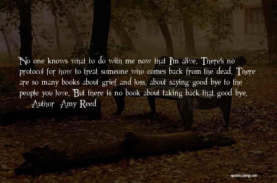 Amy Reed Quotes: No One Knows What To Do With Me Now That I'm Alive. There's No Protocol For How To Treat Someone