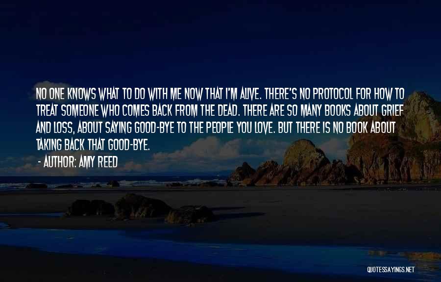 Amy Reed Quotes: No One Knows What To Do With Me Now That I'm Alive. There's No Protocol For How To Treat Someone